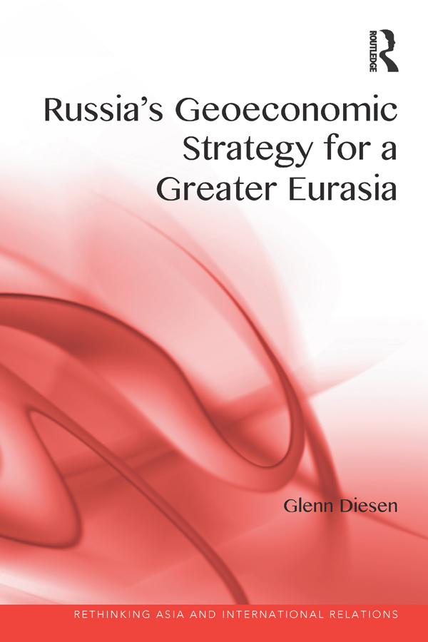 Russia's Geoeconomic Strategy for a Greater Eurasia by Glenn Diesen