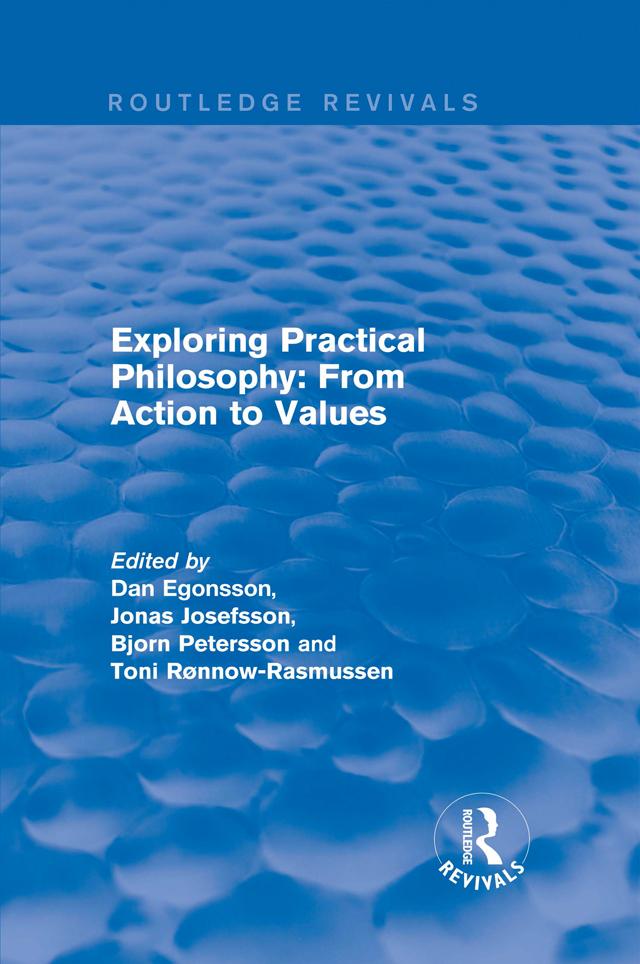 Exploring Practical Philosophy: From Action to Values by Dan Egonsson, Jonas Josefsson, Toni Rønnow-Rasmussen