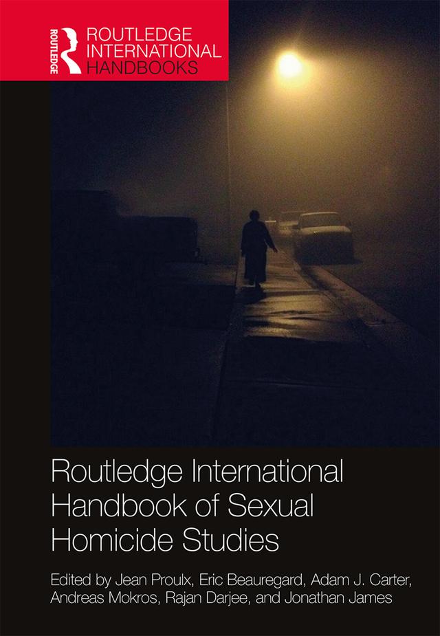 Routledge International Handbook of Sexual Homicide Studies by Adam Carter, Andreas Mokros, Eric Beauregard, Jean Proulx, Jonathan James, Rajan Darjee