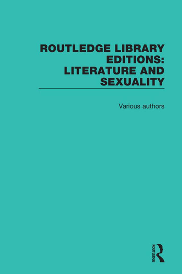 Routledge Library Editions: Literature and Sexuality by Various Authors