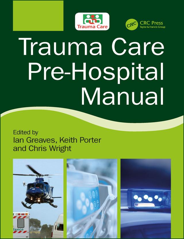 Trauma Care Pre-Hospital Manual by Ian Greaves, Keith Porter