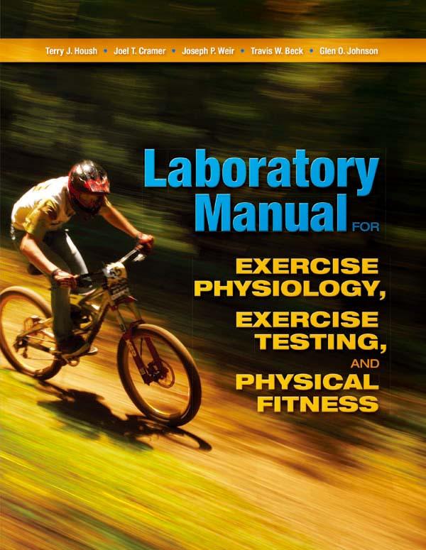 Laboratory Manual for Exercise Physiology, Exercise Testing, and Physical Fitness by Glen O. Johnson, Joel T. Cramer, Joseph P. Weir, Terry Housh