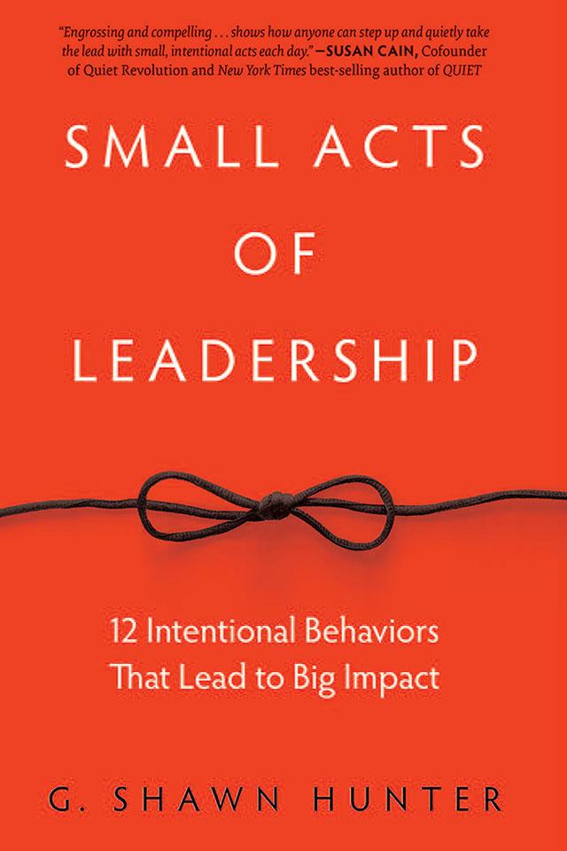 Small Acts of Leadership by G. Shawn Hunter