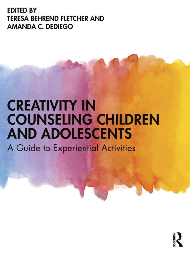 Creativity in Counseling Children and Adolescents by Amanda C. DeDiego, Teresa Behrend Fletcher