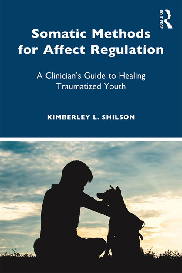 Somatic Methods for Affect Regulation by Kimberley L. Shilson
