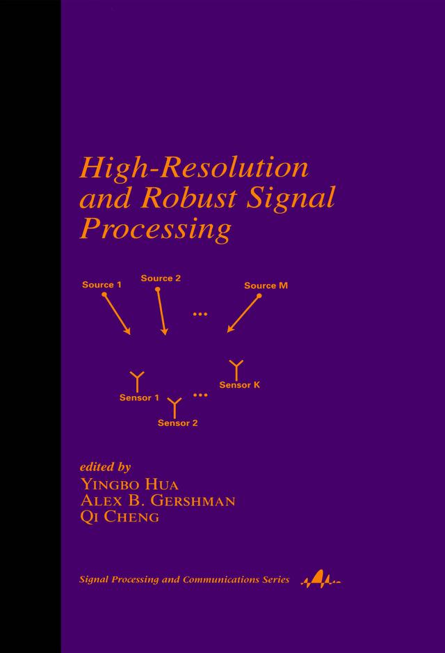 High-Resolution and Robust Signal Processing by Alex Gershman, Qi Cheng, Yingbo Hua