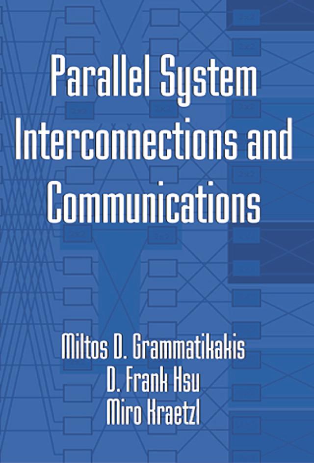 Parallel System Interconnections and Communications by D. Frank Hsu, Miltos D. Grammatikakis, Miroslav Kraetzl