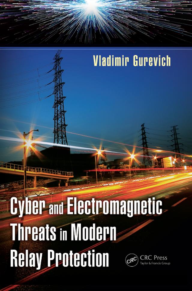 Cyber and Electromagnetic Threats in Modern Relay Protection by Vladimir Gurevich