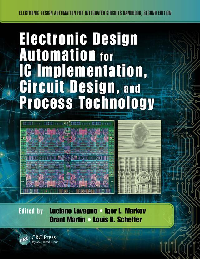 Electronic Design Automation for IC Implementation, Circuit Design, and Process Technology by Grant Martin, Igor L. Markov, Louis K. Scheffer, Luciano Lavagno