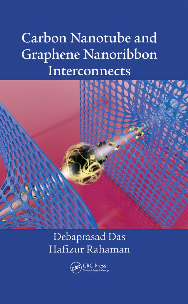 Carbon Nanotube and Graphene Nanoribbon Interconnects by Debaprasad Das, Hafizur Rahaman