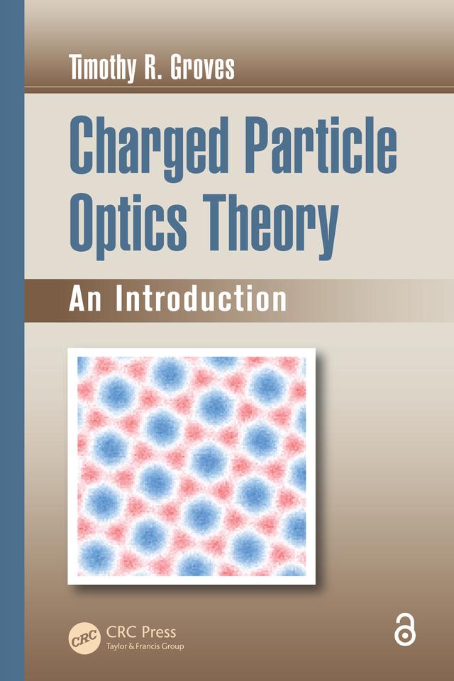Charged Particle Optics Theory by Timothy R. Groves