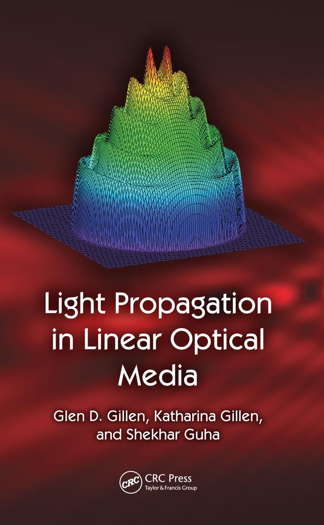 Light Propagation in Linear Optical Media by Glen D. Gillen, Katharina Gillen, Shekhar Guha