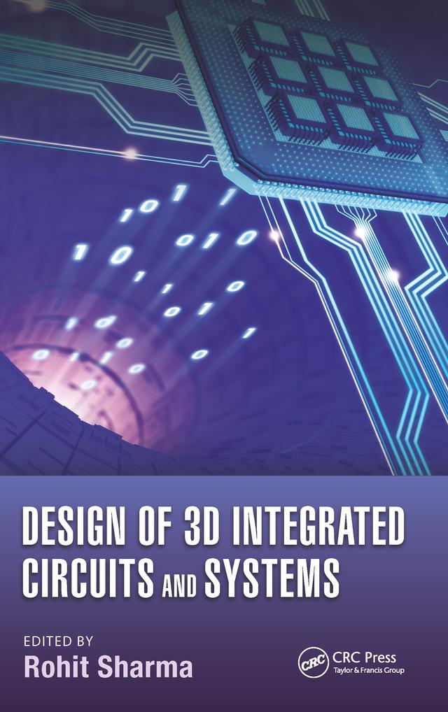 Design of 3D Integrated Circuits and Systems by Rohit Sharma