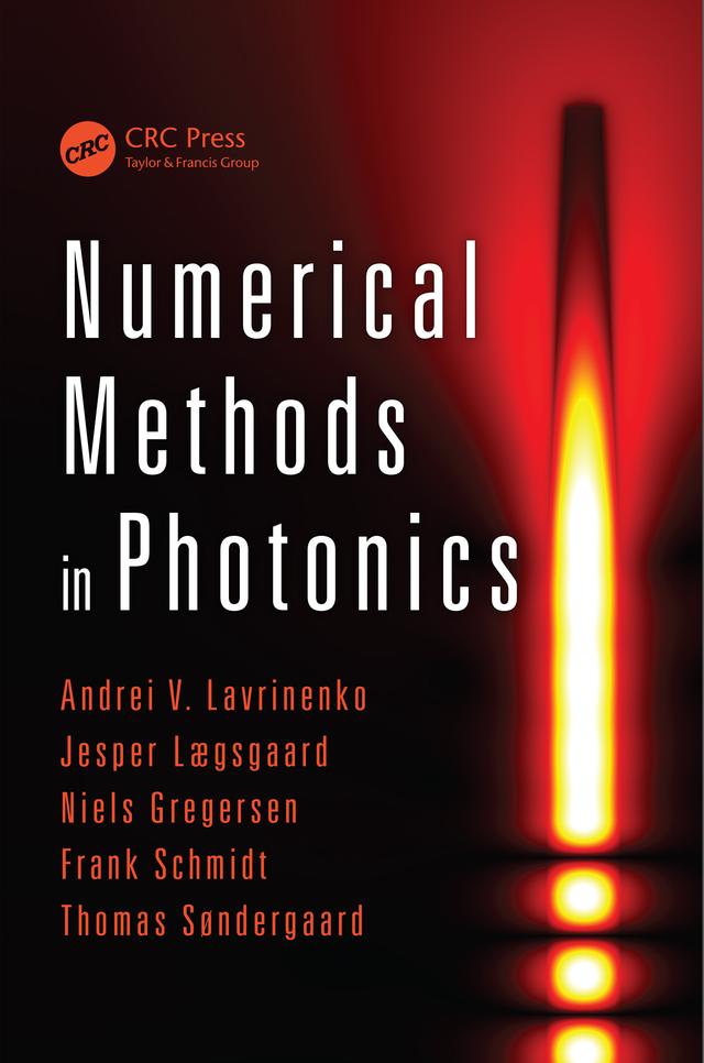 Numerical Methods in Photonics by Andrei V. Lavrinenko, Frank Schmidt, Jesper Lægsgaard, Niels Gregersen, Thomas Søndergaard
