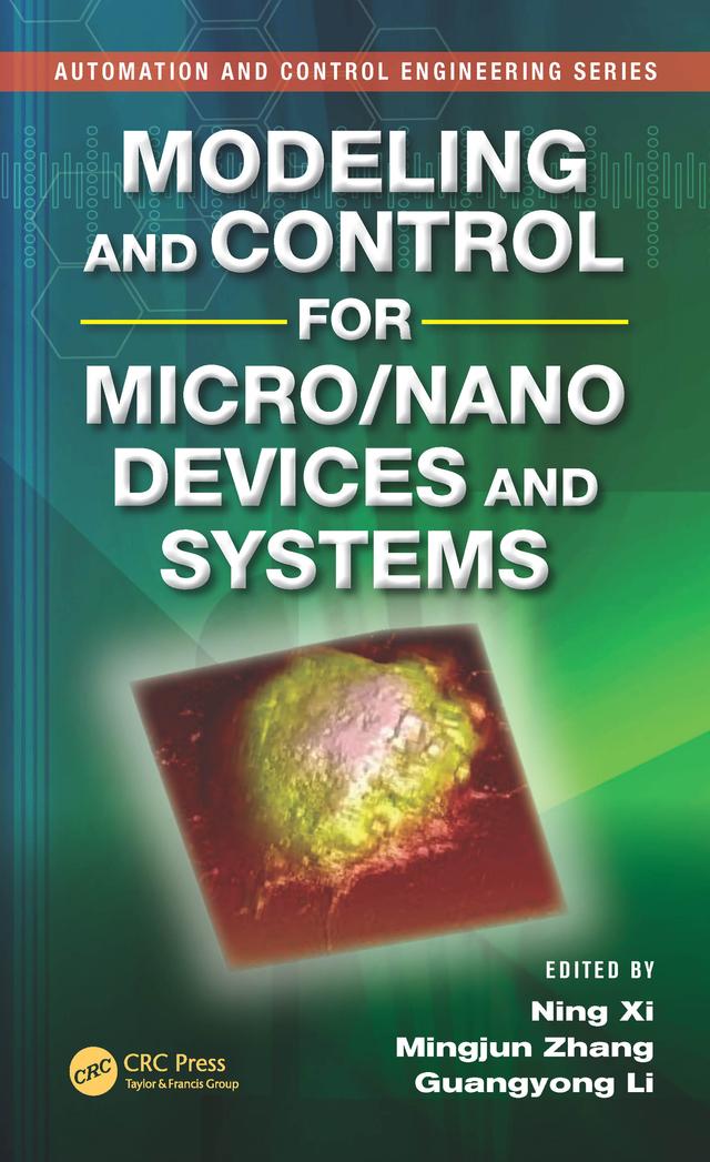 Modeling and Control for Micro/Nano Devices and Systems by Guangyong Li, Mingjun Zhang, Ning Xi