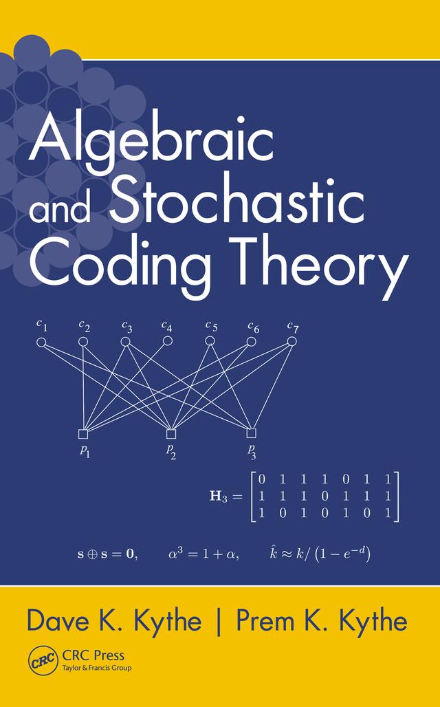 Algebraic and Stochastic Coding Theory by Dave K. Kythe, Prem K. Kythe