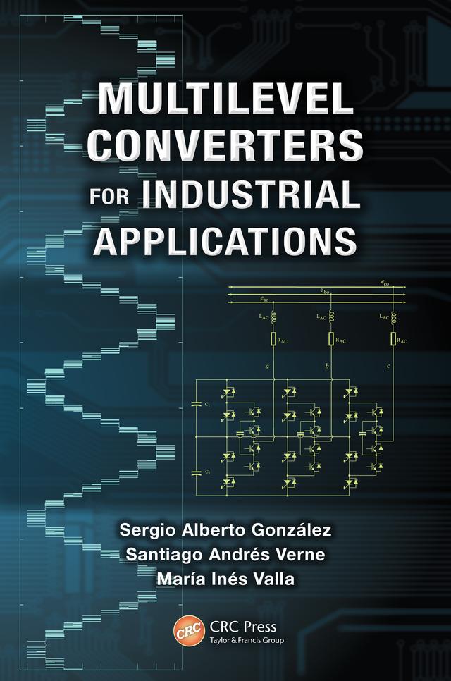 Multilevel Converters for Industrial Applications by Maria Ines Valla, Santiago Andres Verne, Sergio Alberto Gonzalez