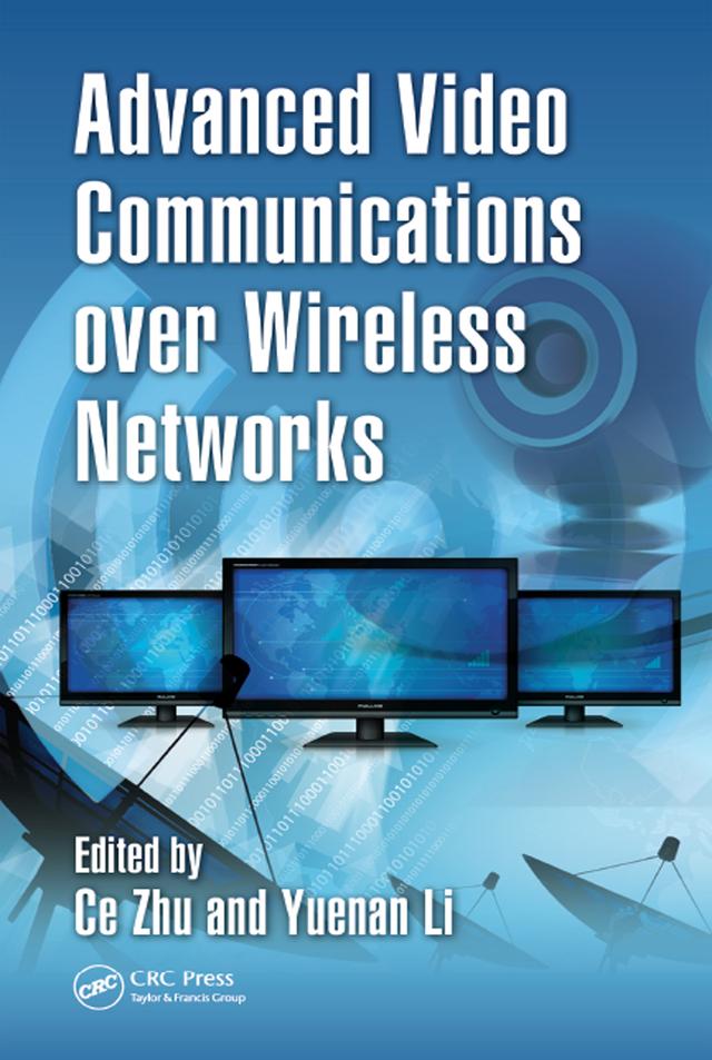 Advanced Video Communications over Wireless Networks by Ce Zhu, Yuenan Li