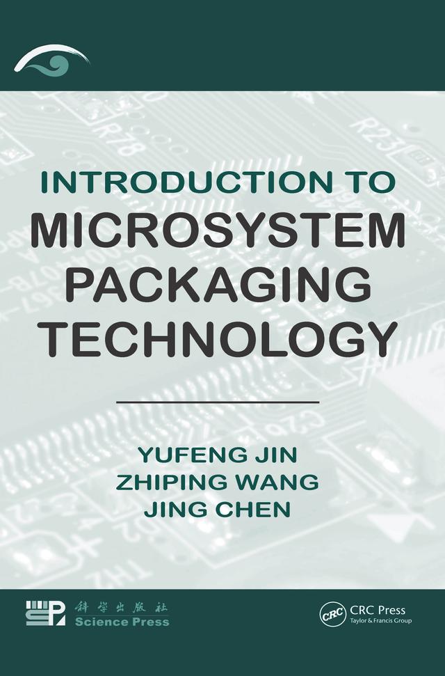 Introduction to Microsystem Packaging Technology by Jing Chen, Yufeng Jin, Zhiping Wang