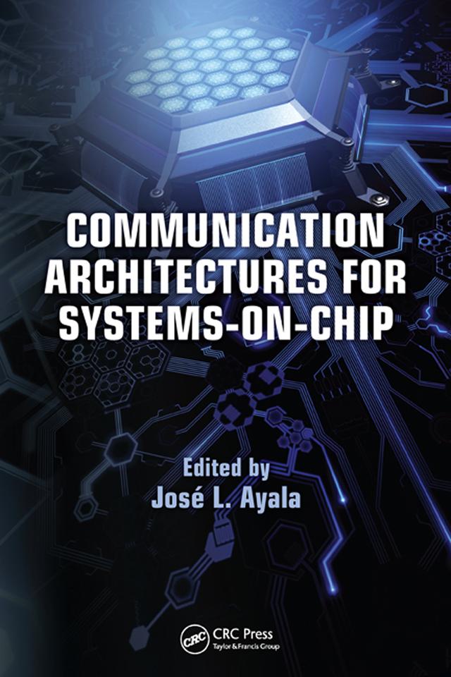 Communication Architectures for Systems-on-Chip by José L. Ayala