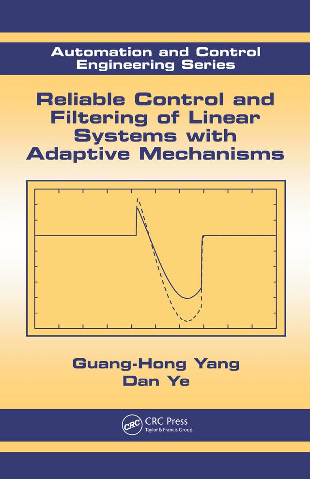 Reliable Control and Filtering of Linear Systems with Adaptive Mechanisms by Dan Ye, Guang-Hong Yang