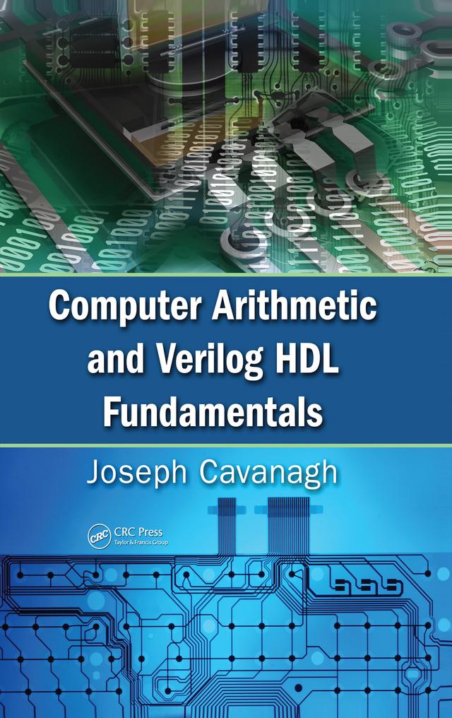 Computer Arithmetic and Verilog HDL Fundamentals by Joseph Cavanagh