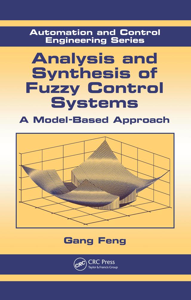 Analysis and Synthesis of Fuzzy Control Systems by Gang Feng