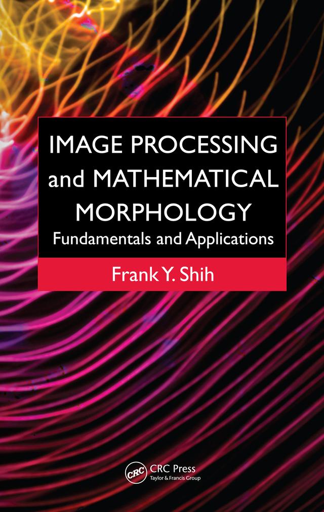Image Processing and Mathematical Morphology by Frank Y. Shih