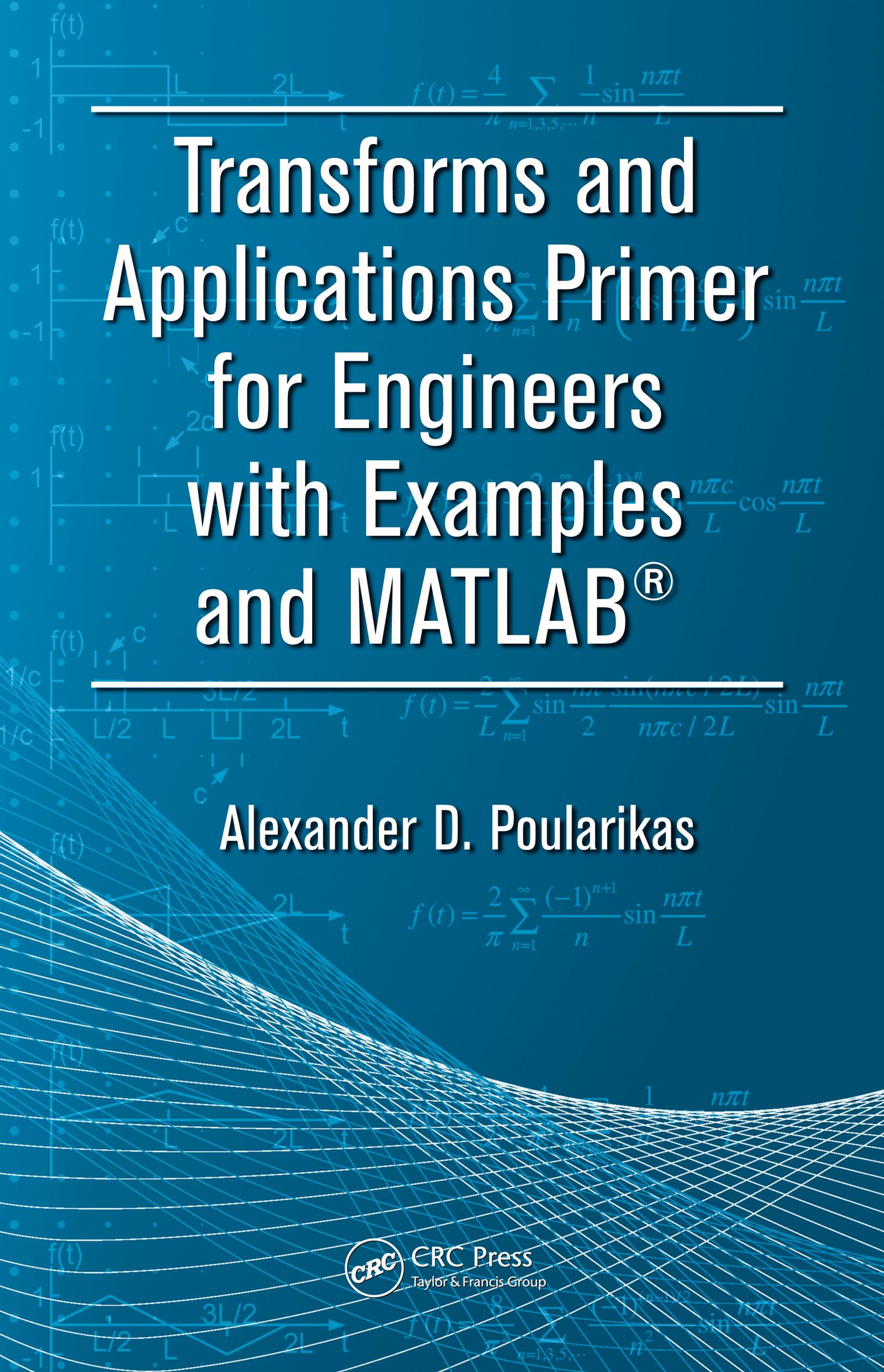 Transforms and Applications Primer for Engineers with Examples and MATLAB®