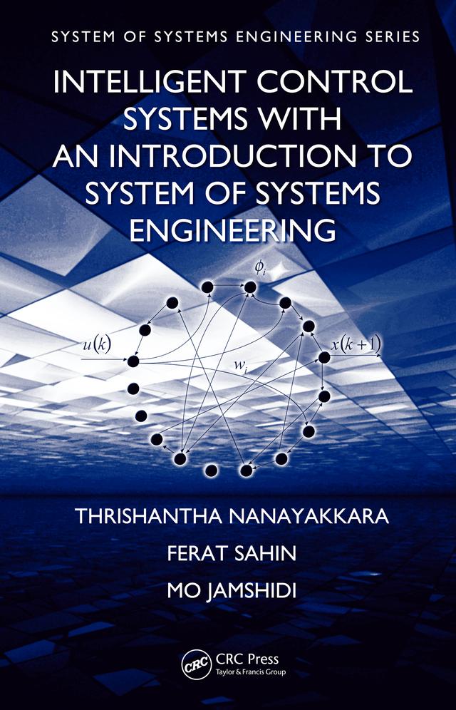 Intelligent Control Systems with an Introduction to System of Systems Engineering by Ferat Sahin, Mo Jamshidi, Thrishantha Nanayakkara