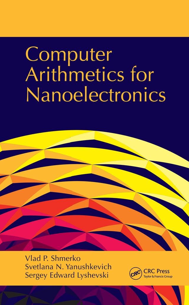 Computer Arithmetics for Nanoelectronics by Sergey Edward Lyshevski, Svetlana N. Yanushkevich, Vlad P. Shmerko