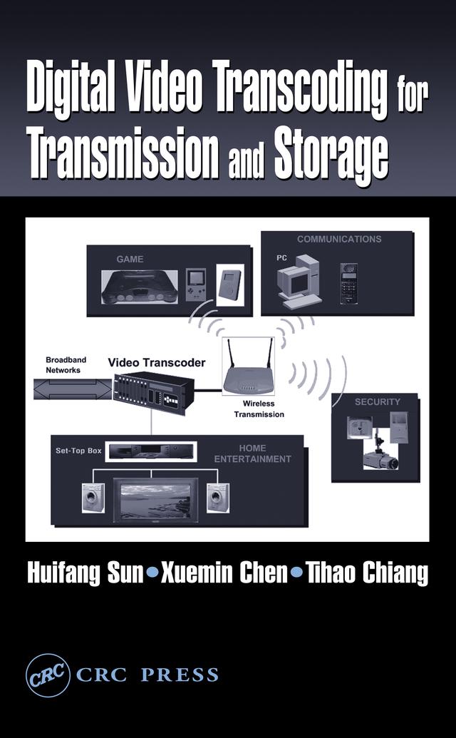 Digital Video Transcoding for Transmission and Storage by Huifang Sun, Tihao Chiang, Xuemin Chen