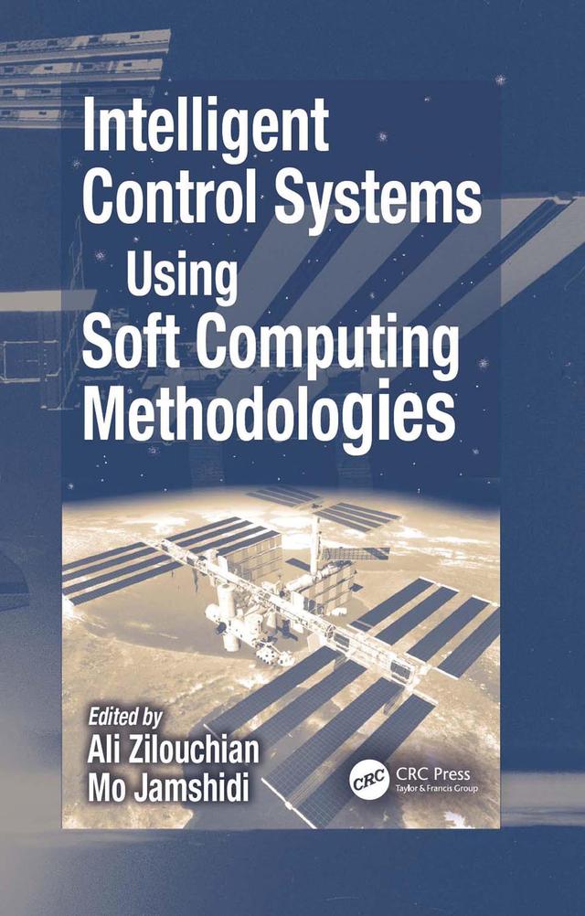 Intelligent Control Systems Using Soft Computing Methodologies by Ali Zilouchian, Mo Jamshidi