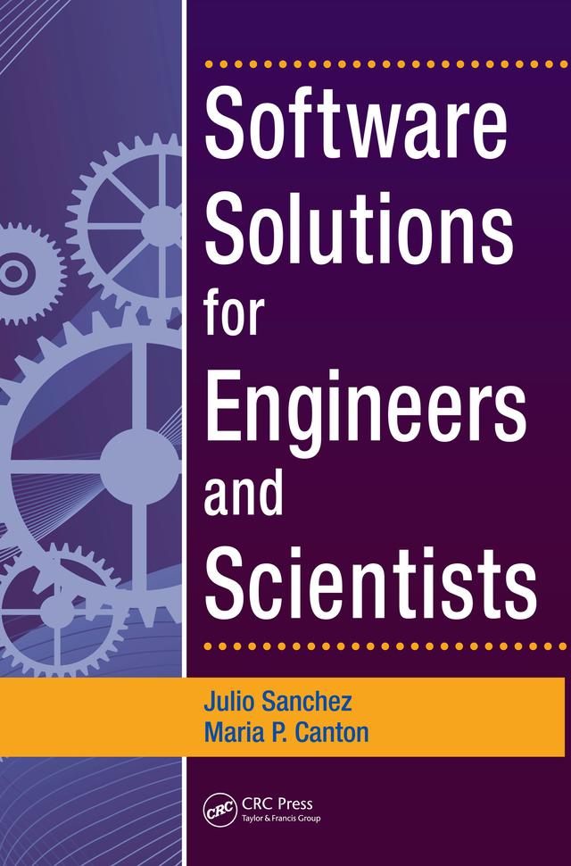 Software Solutions for Engineers and Scientists by Julio Sanchez, Maria P. Canton