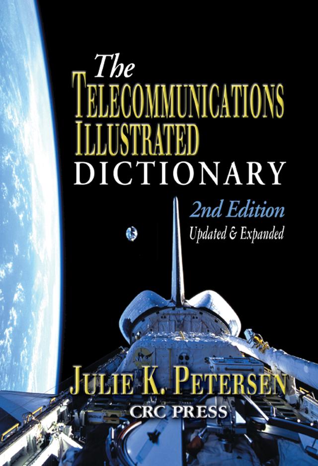The Telecommunications Illustrated Dictionary by J.K. Petersen