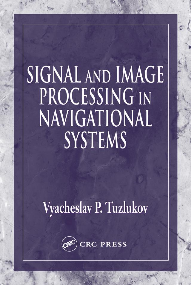 Signal and Image Processing in Navigational Systems by Vyacheslav Tuzlukov