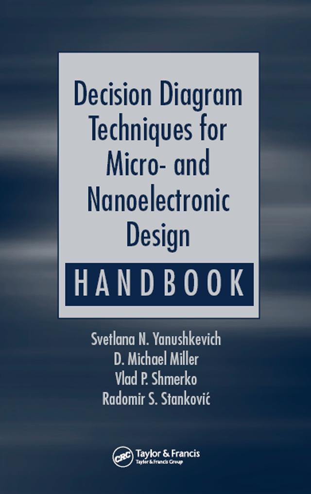 Decision Diagram Techniques for Micro- and Nanoelectronic Design Handbook by D. Michael Miller, Radomir S. Stankovic, Svetlana N. Yanushkevich, Vlad P. Shmerko