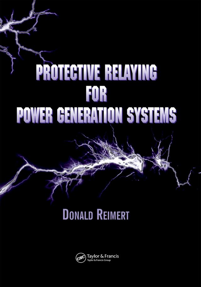 Protective Relaying for Power Generation Systems by Donald Reimert