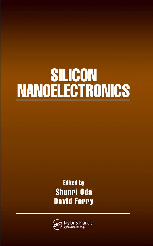 Silicon Nanoelectronics by David Ferry, Shunri Oda