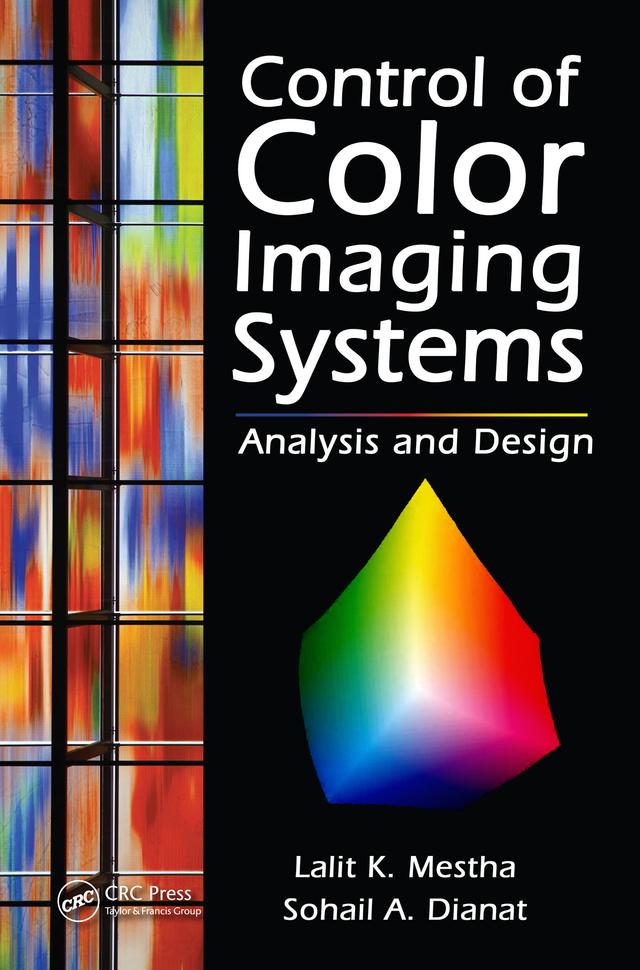 Control of Color Imaging Systems by Lalit K. Mestha, Sohail A. Dianat