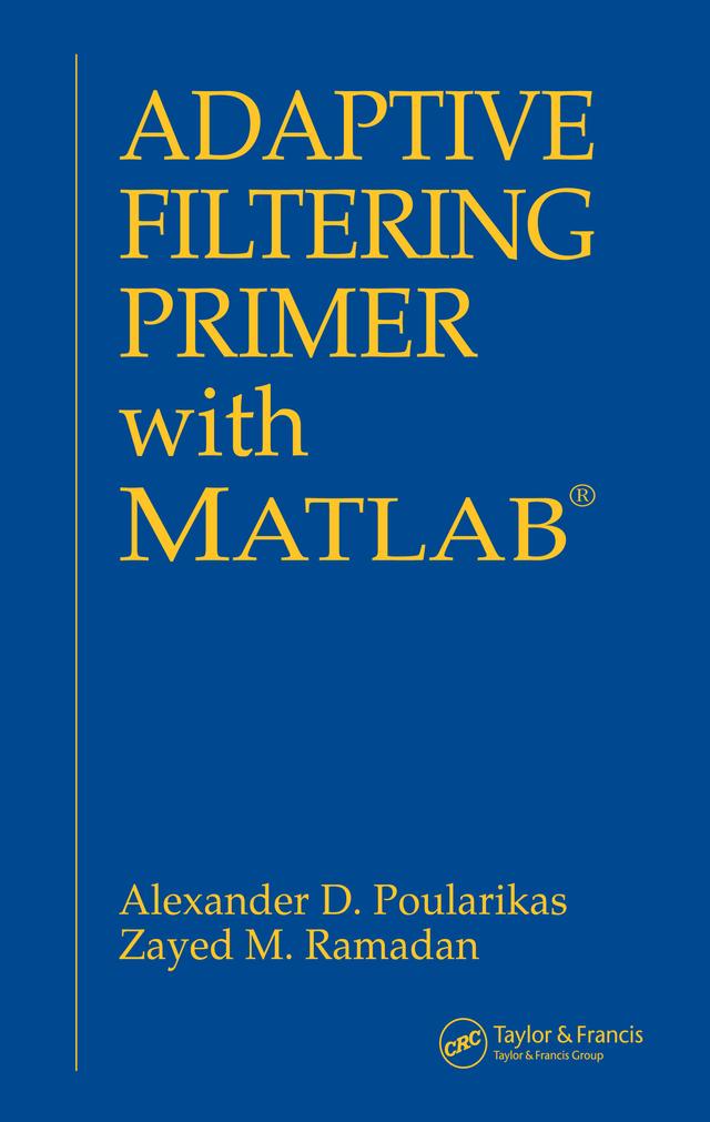 Adaptive Filtering Primer with MATLAB by Alexander D. Poularikas, Zayed M. Ramadan