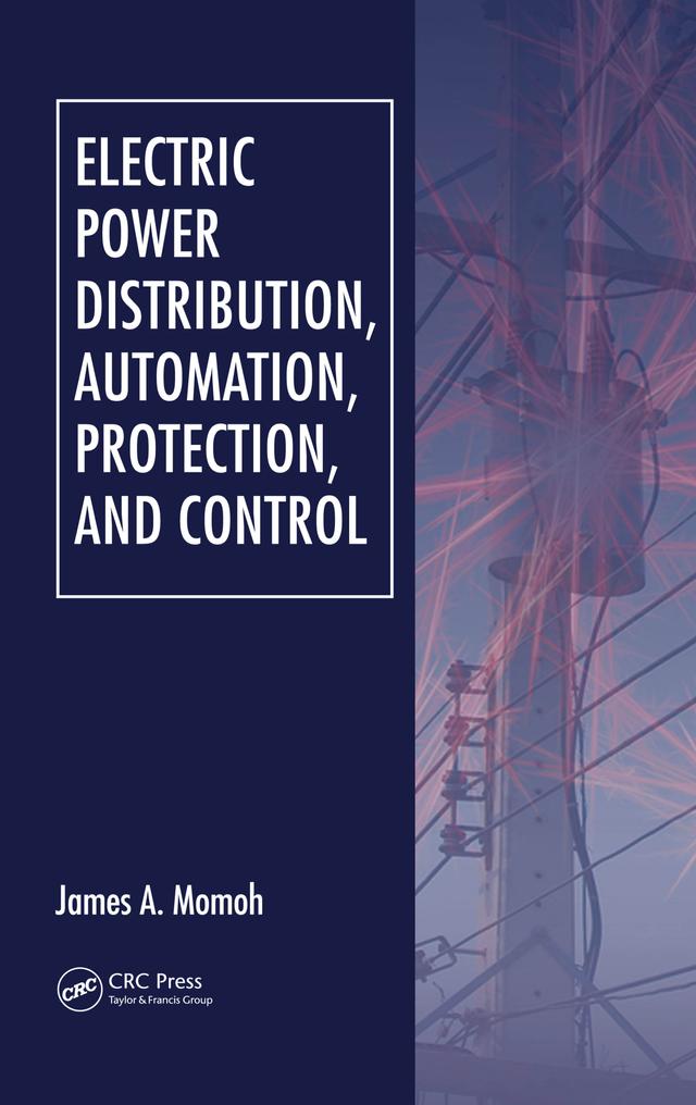 Electric Power Distribution, Automation, Protection, and Control by James A. Momoh