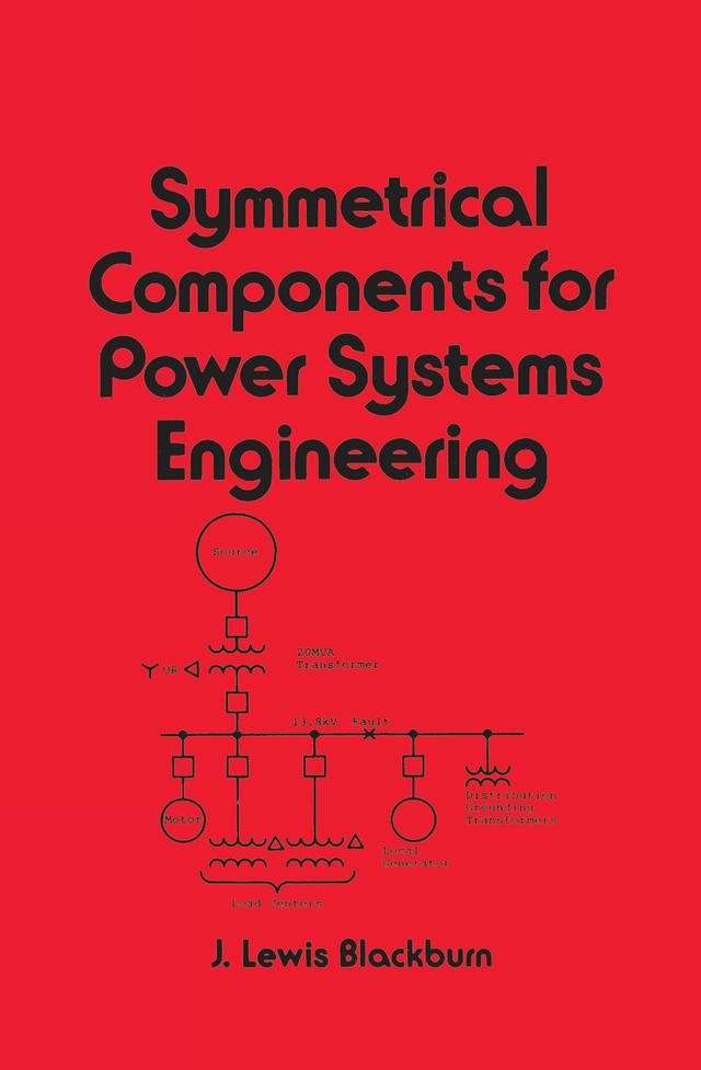 Symmetrical Components for Power Systems Engineering by J. Lewis Blackburn