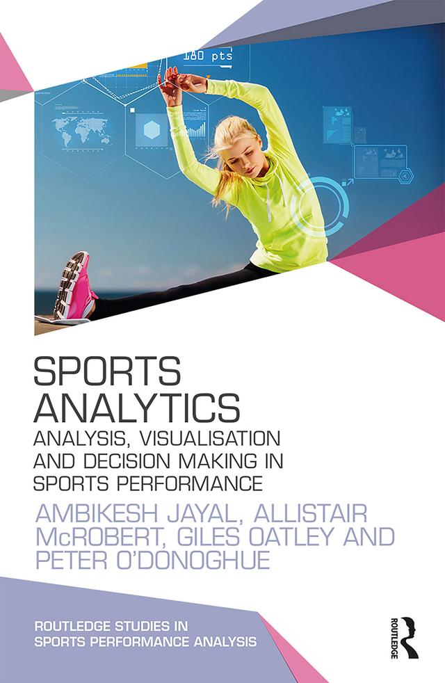 Sports Analytics by Allistair McRobert, Ambikesh Jayal, Giles Oatley, Peter O'Donoghue