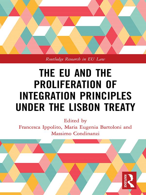 The EU and the Proliferation of Integration Principles under the Lisbon Treaty by Francesca Ippolito, Maria Eugenia Bartoloni, Massimo Condinanzi