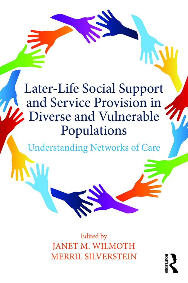 Later-Life Social Support and Service Provision in Diverse and Vulnerable Populations by Janet M. Wilmoth, Merril D. Silverstein