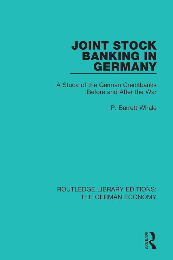 Joint Stock Banking in Germany by P Barrett Whale