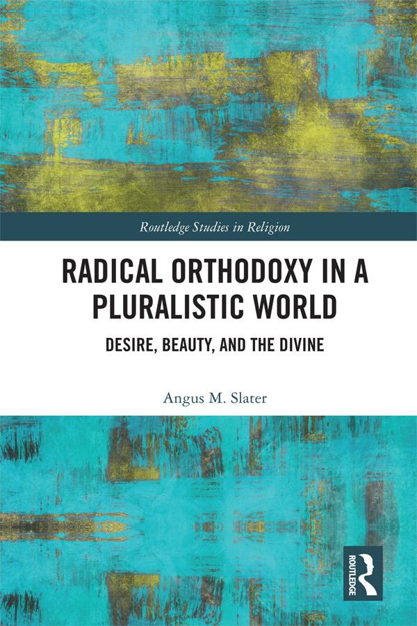 Radical Orthodoxy in a Pluralistic World by Angus M. Slater