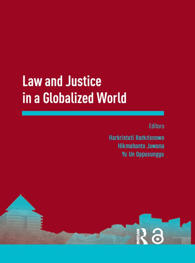 Law and Justice in a Globalized World by Harkristuti Harkrisnowo, Hikmahanto Juwana, Yu Un Oppusunggu