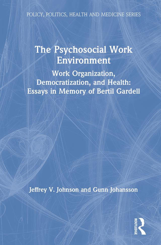 The Psychosocial Work Environment by Bertil Gardell, Gunn Johannson, Jeffrey Johnson
